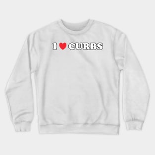 I Love Curbs Bad Driver Bumper Sticker Crewneck Sweatshirt